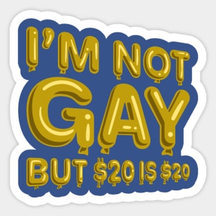 "I'm Not Gay But $20 is $20" in yellow balloons T-Shirt Sticker